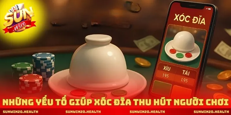 Những yếu tố giúp xóc đĩa thu hút người chơi 